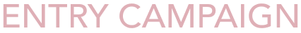 ENTRY CAMPAIGN