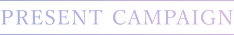 PRESENT CAMPAIGN